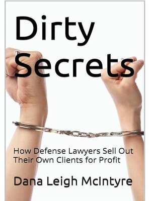 cover image of Dirty Secrets--How Defense Lawyers Sell Out Their Own Clients For Profit